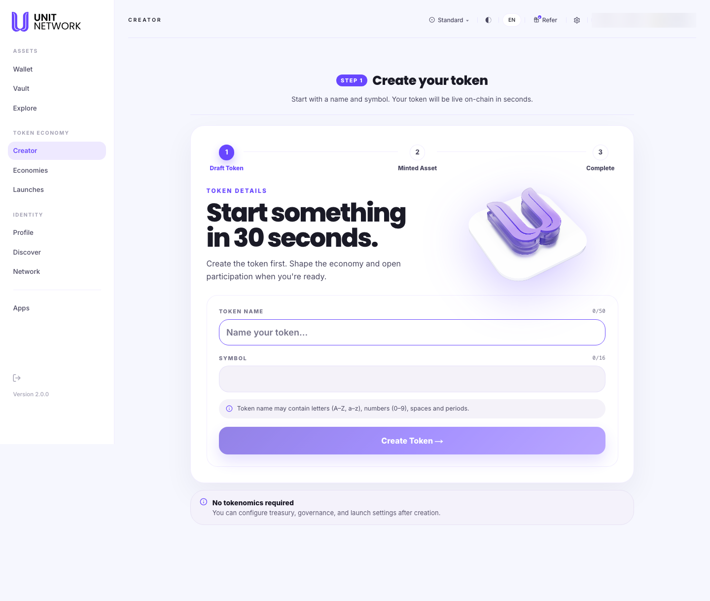 The Create Token screen. A label reads STEP 1 above the heading "Create your token" and the line "Start with a name and symbol. Your token will be live on-chain in seconds." A three-step progress indicator reads 1 Draft Token, 2 Minted Asset, 3 Complete. A Token Details panel headed "Start something in 30 seconds" explains "Create the token first. Shape the economy and open participation when you're ready." Below are a Token Name field with a 0 of 50 character counter and a Symbol field with a 0 of 16 counter, a note that the token name may contain letters, numbers, spaces and periods, and a "Create Token" button. A closing note reads "No tokenomics required — you can configure treasury, governance, and launch settings after creation."